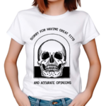 Skull Sorry For Having Great Tits And Accurate Opinions Shirt