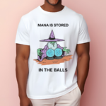 Mana Is Stored In The Balls Shirt