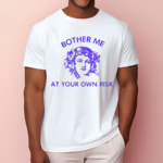 Bother Me At Your Own Risk Shirt