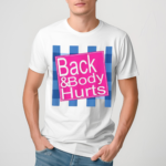 Back And Body Hurts 2024 Shirt