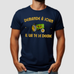 Demande A John Il Ua Te Le Deere Shirt