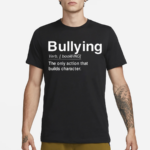 Bullying Verb The Only Action That Builds Character2024 Shirt