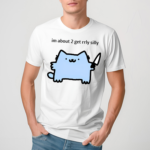 Sillynubcat Im About 2 Get Rrly Silly Shirt