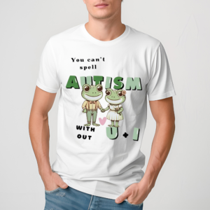 You Cant Spell Autism Without U And I Frog Shirt