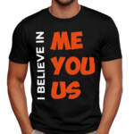 I Believe In Me You Us Shirt