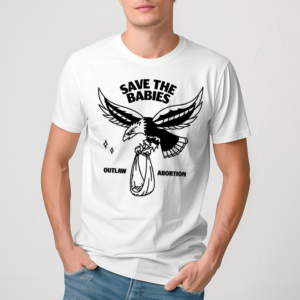 Save The Babies Outlaw Abortion Shirt