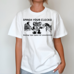 Smash Your Clocks Ending Time Opens All Possibilities T Shirt