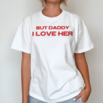 But Daddy I Love Her Pride LGBTQ WLW Slogan T Shirt