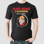 Earl Of Dad Jokes Dad Jokes Loading Shirt