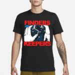 Finders Keepers Shirt