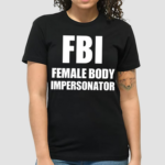 Ratlimit Fbi Female Body Impersonator Shirt