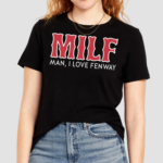 Milf Man I Love Fenway TShirt