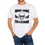 Home Of Lesbians Skull Nobody Knows I’m A Lesbian Shirt