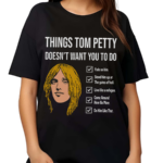 Things Tom Petty Doesn’t Want You To Do Shirt