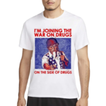 Shithead Steve Im Joining The War On Drugs On The Side Of The Drugs Shirt