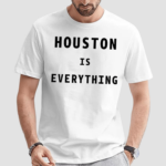 Houston Is Everything Shirt