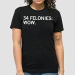 34 Felonies Wow Shirt