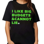 I Like Big Budgets And Cannot Lie Green 2024 Shirt