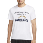 I Would Scam A Senior Citizen For A Twisted Tea Shirt