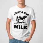 Just A Dad Who Always Came Back With The Milk Shirt