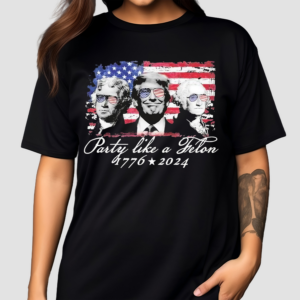 Party Like A Felon Shirt 1776 2024 America Flag Shirt