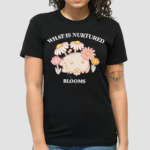 What Is Nurtured Blooms Shirt