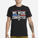 We Were All Convicted 46 Shirt