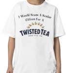 I Would Scam A Senior Citizen For A Twisted Tea Shirt