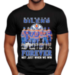 Edmonton Oilers Forever Not Just When We Win 2024 Signatures Shirt