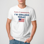 Sorry Communists Im Grilling Today America Flag Shirt