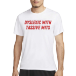 Nellies Print Studio Dyslexic With Tassive Mits Shirt