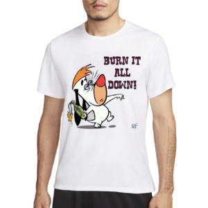 Burn It All Down Droopy Shirt