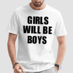 Girls Will Be Boys Boys Will Be Girls Shirt