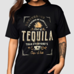 I’d Rather Be Someone’s Shot Of Tequila Than Everyones Cup Of Tea shirt