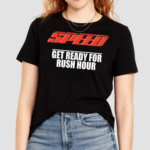 Speed Get Ready For Rush Hour Shirt