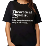 Theoretical Physicist Definition Scientist Shirt