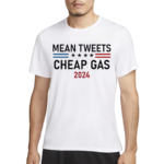 Mean Tweets and Cheap Gas 2024 Shirt