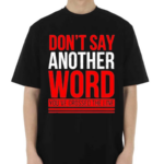 Do Not Say Another Word You’ve Crossed The Line Shirt