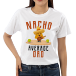 Nacho Average Dad 2024 Shirt