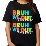 Bruh We Out Teachers End Of School Year Shirt