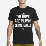 The Boys Are Playin Some Ball KC Royals Shirt