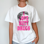 Itsagreatdaytobeawarrior I Love Butt Drugs Shirt