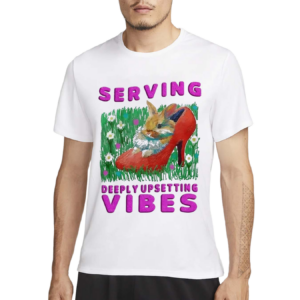 Serving Deeply Upsetting Vibes 2024 Shirt