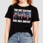 2024 The Wit Sisters Dim Half And Nit Shirt