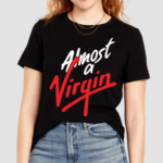 Almost A Virgin Shirt