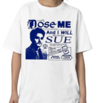 Dose Me And I Will Most Certainly Sue Funny Shirt