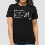 Premium You Dont Have To Know You Can Just Be And Be Proud Take A Breath Now You’ve Allowed 2024 Shirt