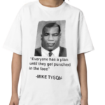 Everyone Has A Plan Until They Get Punched In The Face Mike Tyson Shirt