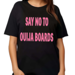 Say No To Ouija Boards Shirt