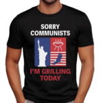 Sorry Communists I Am Grilling Today Shirt